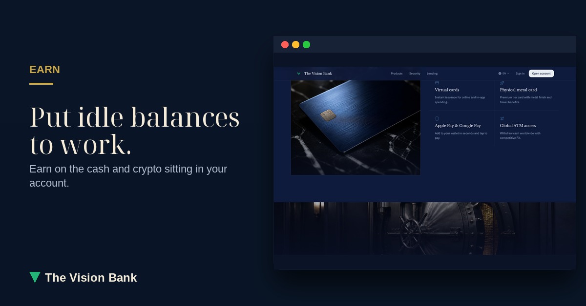 Earn — Put idle balances to work.